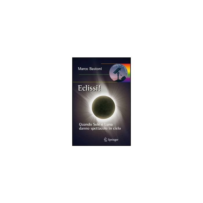 Eclissi! Quando Sole E Luna Danno Spettacolo In Cielo - Bastoni Marco - Springer Verlag Italia - 9788847027114