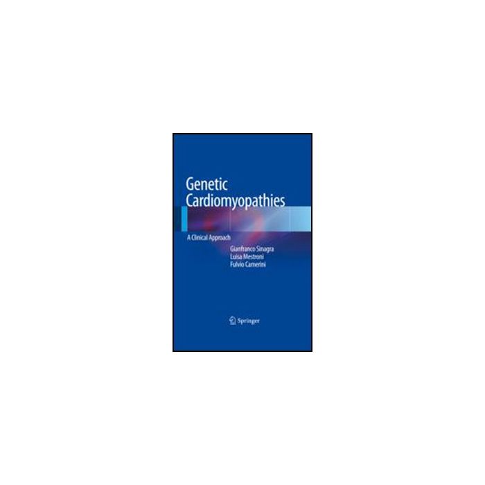 Genetic Cardiomyopathies. A Clinical Approach - Sinagra G. ; Mestroni L. ; Camerini F.  - Springer Verlag Italia - 9788847027565