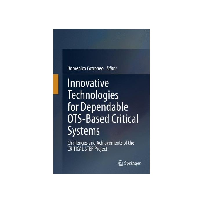 Innovative Technologies For Dependable Ots -based Critical Systems - Cotroneo D. - Springer Verlag Italia - 9788847027718 Innovative Technologies For Dependable Ots -based Critical Systems - Cotroneo D. - Springer Verlag Italia - 9788847027718