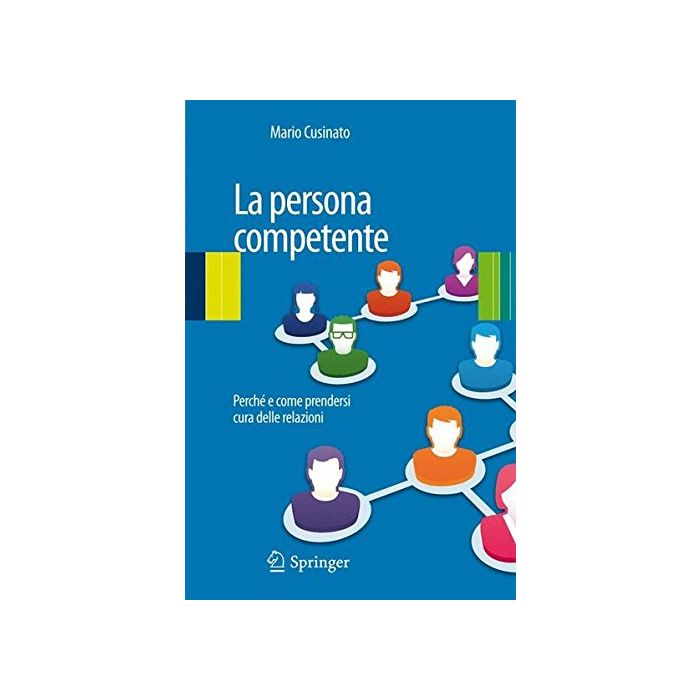 La competenza relazionale. Perché e come prendersi cura delle relazioni  Cusinato Mario  Springer Verlag Italia  9788847028104