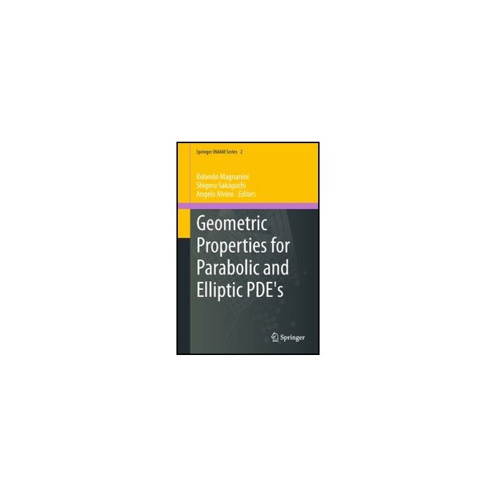 Geometric Properties For Parabolic And Elliptic Pde's - Magnanini R. ; Sakaguchi S. ; Alvino A.  - Springer Verlag Italia - 9788847028401