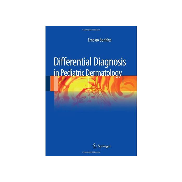 Differential Diagnosis In Pediatric Dermatology - Bonifazi Ernesto - Springer Verlag Italia - 9788847028586