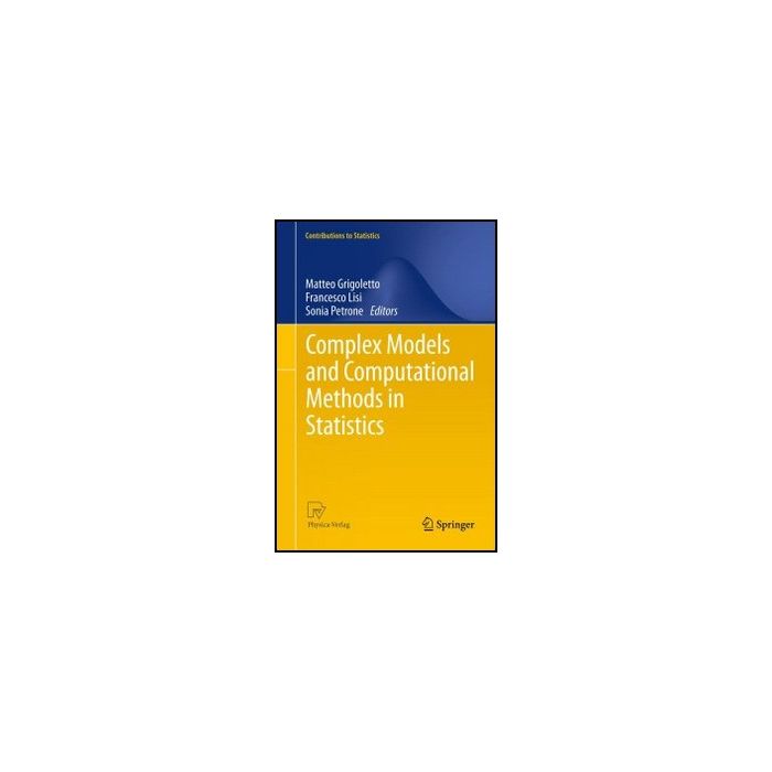 Complex Models And Computational Methods In Statistics - Grigoletto M. ; Lisi F. ; Petrone S.  - Springer Verlag Italia - 9788847028708