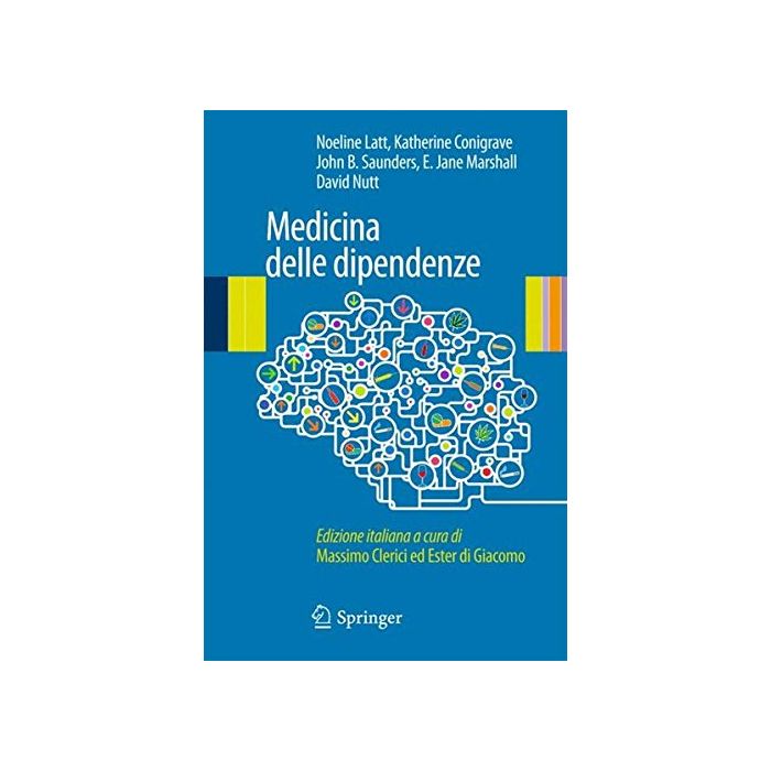Medicina delle dipendenze  Latt Noeline; Conigrave Katherine; Saunders John; Marshall E. Jane; Nutt David J.  Springer Verlag Italia  9788847028821