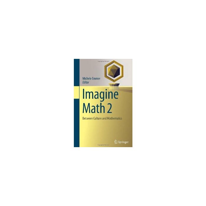 Imagine Math 2. Between Culture And Mathematics - Emmer M. - Springer Verlag Italia - 9788847028883 Imagine Math 2. Between Culture And Mathematics - Emmer M. - Springer Verlag Italia - 9788847028883