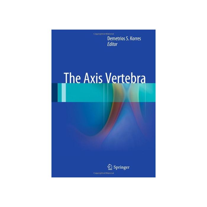 The Axis Vertebra - Korres D. S. - Springer Verlag Italia - 9788847052314 The Axis Vertebra - Korres D. S. - Springer Verlag Italia - 9788847052314