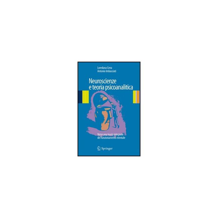 Neuroscienze E Teoria Psicoanalitica. Verso Una Teoria Integrata Del Funzionamento Mentale - Cena Loredana; Imbasciati Antonio - Springer Verlag Italia - 9788847053458 Neuroscienze E Teoria Psicoanalitica. Verso Una Teoria Integrata Del Funzionamento Mentale - Cena Loredana; Imbasciati Antonio - Springer Verlag Italia - 9788847053458