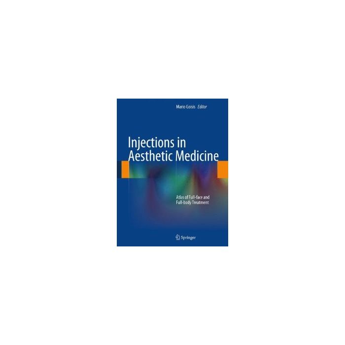 Injections In Aesthetic Medicine. Atlas Of Full-face And Full-body Treatment - Goisis M.  - Springer Verlag Italia - 9788847053601