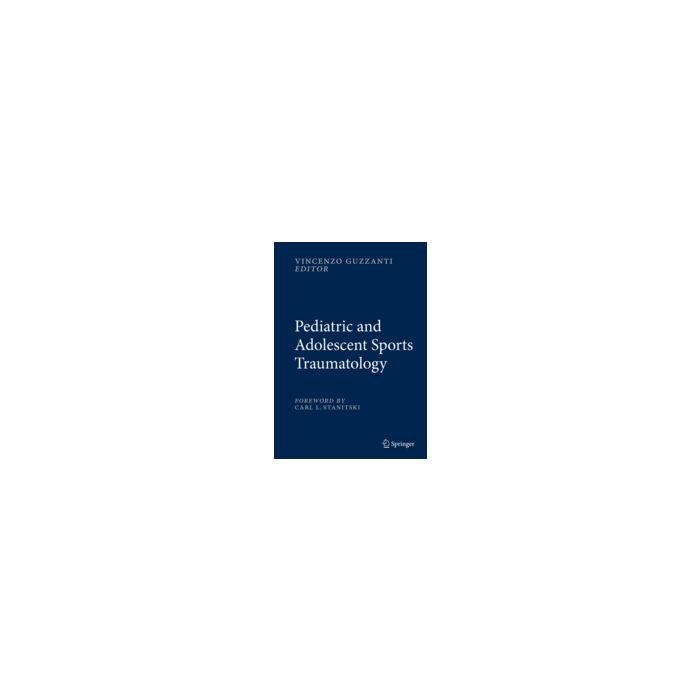 Pediatric And Adolescent Sports Traumatology - Guzzanti V.  - Springer Verlag Italia - 9788847054110 Pediatric And Adolescent Sports Traumatology - Guzzanti V.  - Springer Verlag Italia - 9788847054110