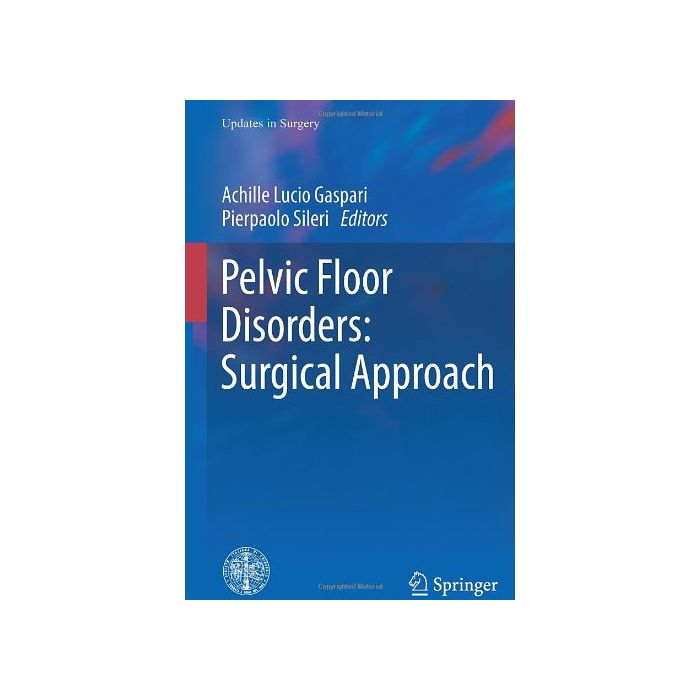 Pelvic Floor Disorders. Surgical Approach - Gaspari A. L. ; Sileri P. - Springer Verlag Italia - 9788847054400 Pelvic Floor Disorders. Surgical Approach - Gaspari A. L. ; Sileri P. - Springer Verlag Italia - 9788847054400