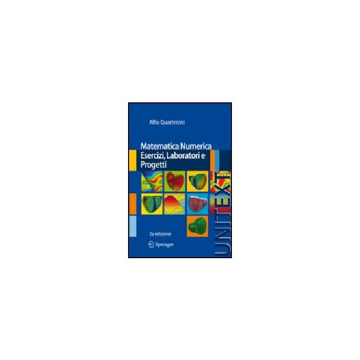 Matematica Numerica. Esercizi, Laboratori E Progetti - Quarteroni Alfio - Springer Verlag Italia - 9788847055407 Matematica Numerica. Esercizi, Laboratori E Progetti - Quarteroni Alfio - Springer Verlag Italia - 9788847055407