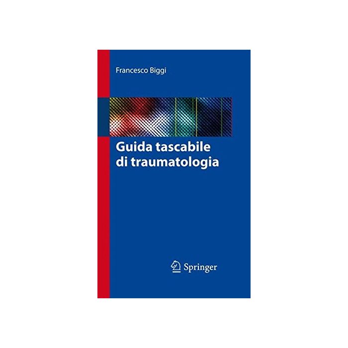 Guida tascabile di traumatologia Biggi Francesco Springer Verlag Italia 9788847056671 Guida tascabile di traumatologia Biggi Francesco Springer Verlag Italia 9788847056671