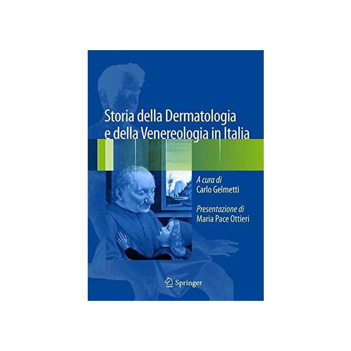 Storia della Dermatologia e della Venereologia in Italia  Gelmetti Carlo  Springer Verlag Italia  9788847057166