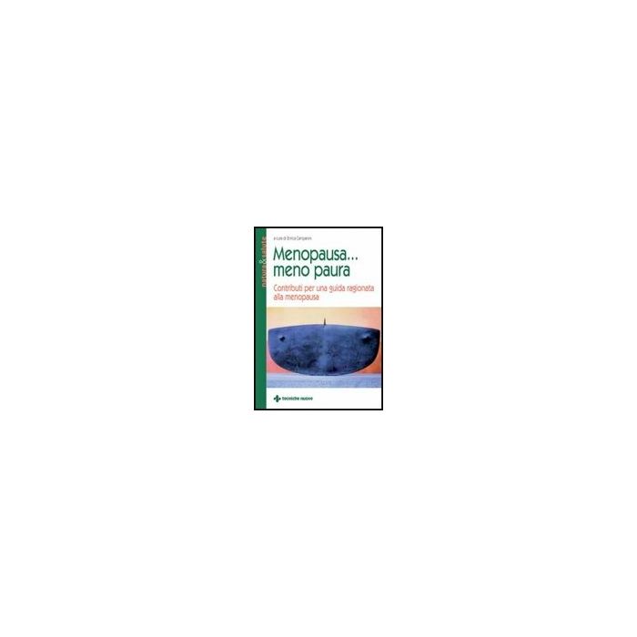 Menopausa... Meno Paura. Contributi Per Una Guida Ragionata Alla Menopausa Menopausa... Meno Paura. Contributi Per Una Guida Ragionata Alla Menopausa