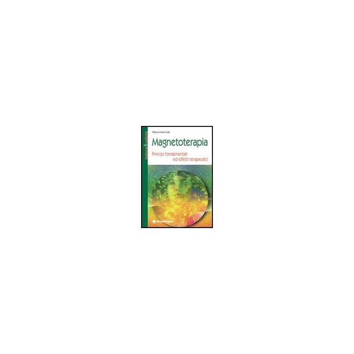 Magnetoterapia. Principi Fondamentali Ed Effetti Terapeutici