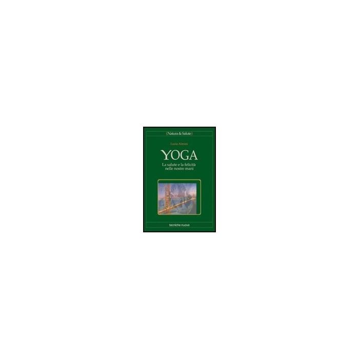 Yoga. La Salute E La Felicita' Nelle Nostre Mani Yoga. La Salute E La Felicita' Nelle Nostre Mani