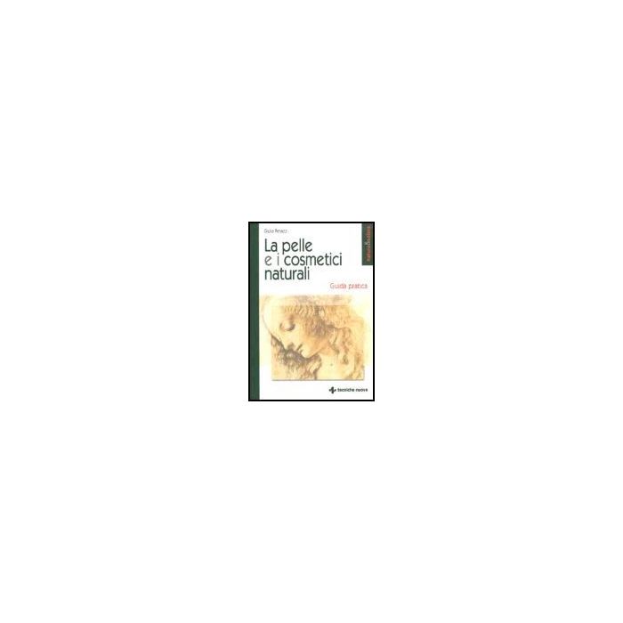La Pelle E I Cosmetici Naturali. Guida Pratica La Pelle E I Cosmetici Naturali. Guida Pratica