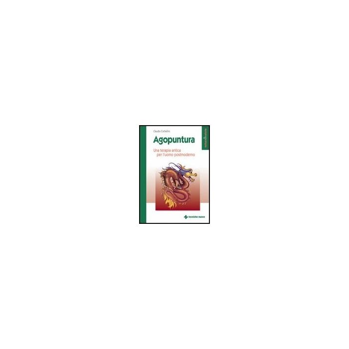 Agopuntura. Una Terapia Antica Per L'uomo Postmoderno Agopuntura. Una Terapia Antica Per L'uomo Postmoderno
