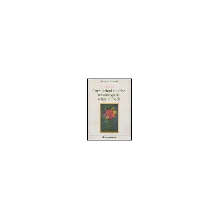 Correlazioni Cliniche Tra Omeopatia E Fiori Di Bach Correlazioni Cliniche Tra Omeopatia E Fiori Di Bach