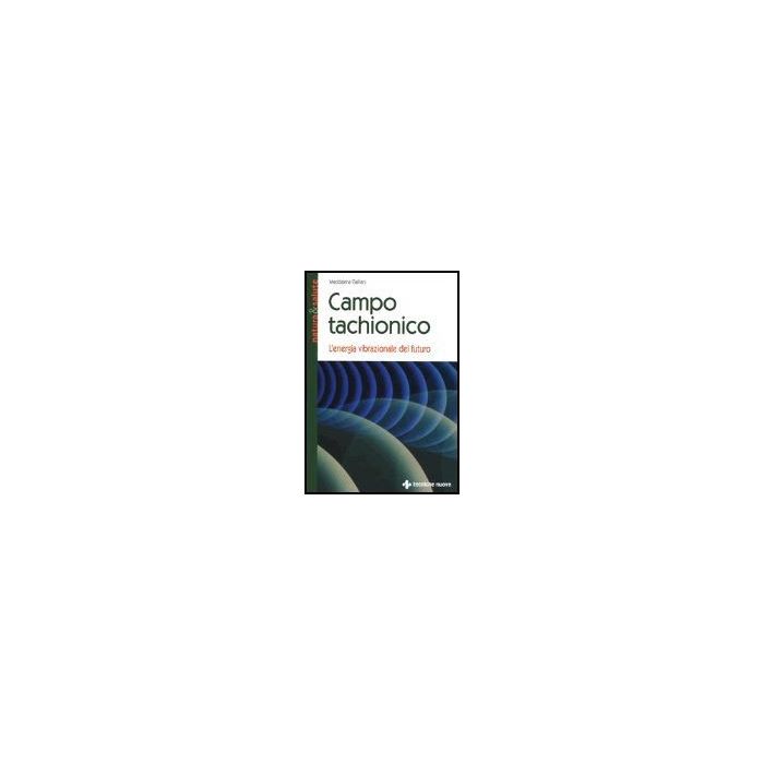 Campo Tachionico. L'energia Vibrazionale Del Futuro