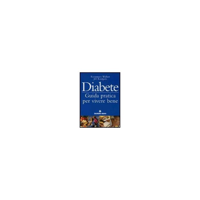 Diabete. Guida Pratica Per Vivere Bene