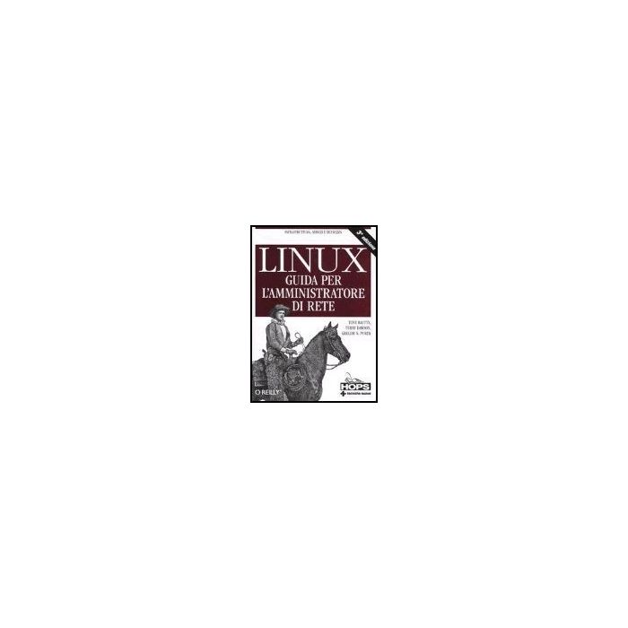 Linux. Guida Per L'amministratore Di Rete Linux. Guida Per L'amministratore Di Rete