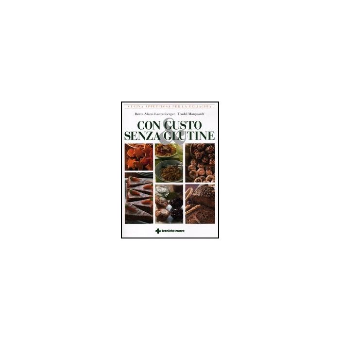Con Gusto E Senza Glutine. Cucina Appetitosa Per La Celiachia