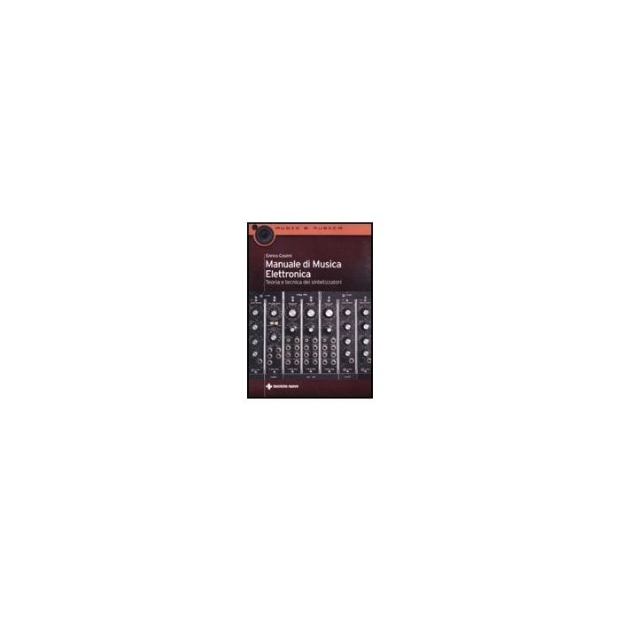 Manuale Di Musica Elettronica. Teoria E Tecnica Dei Sintetizzatori Manuale Di Musica Elettronica. Teoria E Tecnica Dei Sintetizzatori
