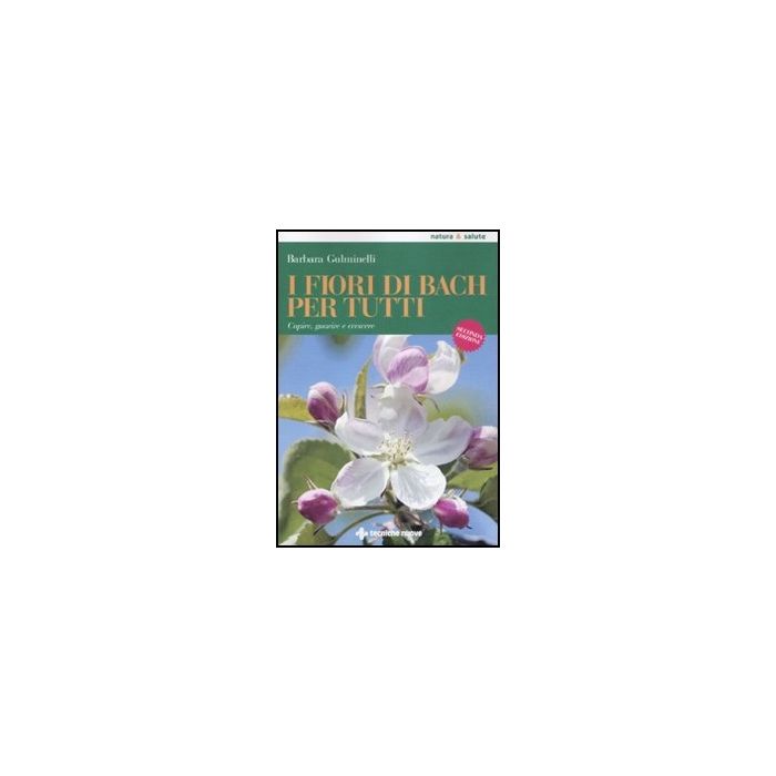 I Fiori Di Bach Per Tutti. Capire, Guarire E Crescere  2/ed.