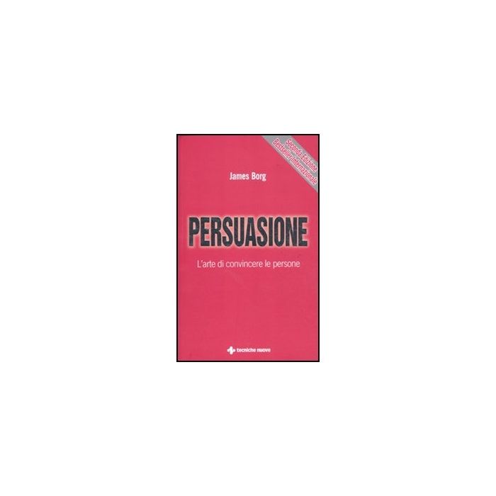 Persuasione. L'arte Di Convincere Le Persone