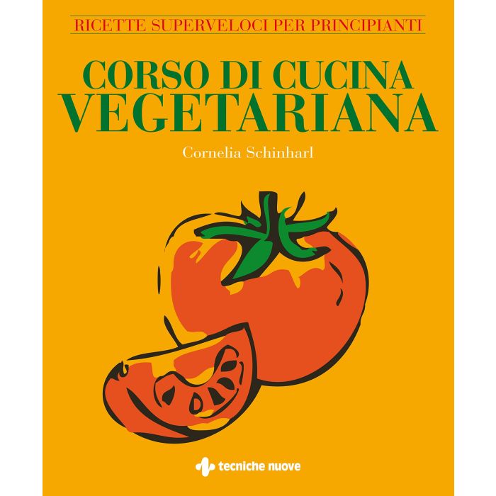 Corso di cucina vegetariana. Ricette superveloci per principianti  Schinharl Cornelia  Tecniche Nuove  9788848126168
