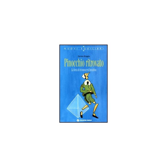 Pinocchio Ritrovato. La Forza Di Sapersi Burattino