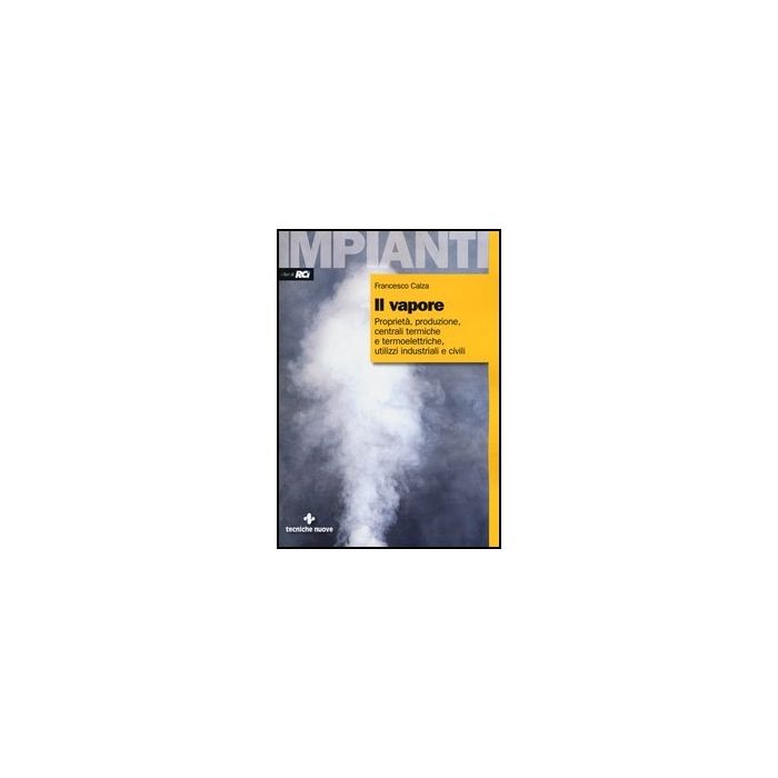 Il Vapore. Proprieta, Produzione, Centrali Termiche E Termoelettriche, Utilizzi Industriali E Civili  Il Vapore. Proprieta, Produzione, Centrali Termiche E Termoelettriche, Utilizzi Industriali E Civili