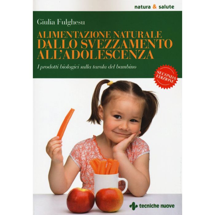 Alimentazione naturale dallo svezzamento all’adolescenza. I prodotti biologici sulla tavola del bambino  Fulghesu Giulia  Tecniche Nuove  9788848127981 Alimentazione naturale dallo svezzamento all’adolescenza. I prodotti biologici sulla tavola del bambino  Fulghesu Giulia  Tecniche Nuove  9788848127981