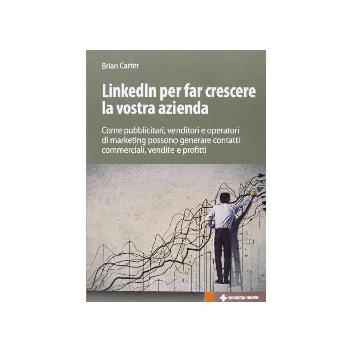 Linkedin Per Il Business. Generare Contatti Professionali Qualificati, Migliorar La Propria Posizione, Aumentare Il Successo Della Propria Azienda... Linkedin Per Il Business. Generare Contatti Professionali Qualificati, Migliorar La Propria Posizione, Aumentare Il Successo Della Propria Azienda...