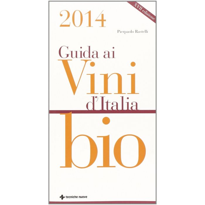 Guida ai vini d’Italia bio 2014 Rastelli Pierpaolo Tecniche Nuove 9788848129459 Guida ai vini d’Italia bio 2014 Rastelli Pierpaolo Tecniche Nuove 9788848129459