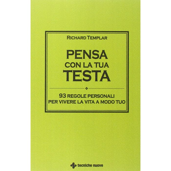 Pensa con la tua testa. 93 regole personali per vivere la vita a modo tuo  Templar Richard  Tecniche Nuove  9788848129534