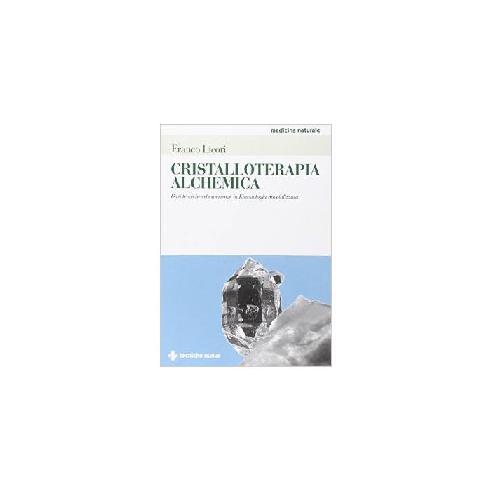 Cristalloterapia Alchemica. Basi Teoriche Ed Esperienze In Kinesiologia Speciali Specializzata - Licori Franco - Tecniche Nuove - 9788848129992 Cristalloterapia Alchemica. Basi Teoriche Ed Esperienze In Kinesiologia Speciali Specializzata - Licori Franco - Tecniche Nuove - 9788848129992