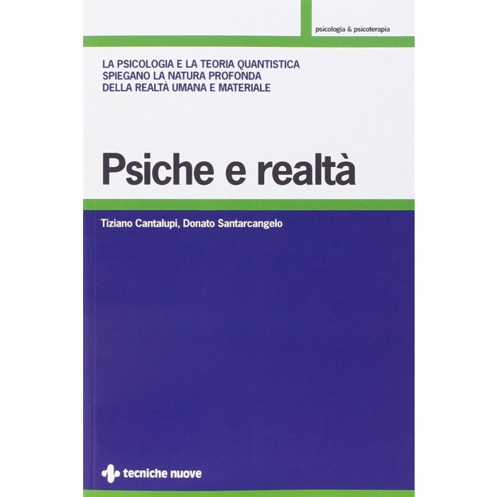 Psiche e realtà. La psicologia e la teoria quantistica spiegano la natura profonda della realtà umana e materiale [Cantalupi Santarcangelo - Tecniche Nuove]