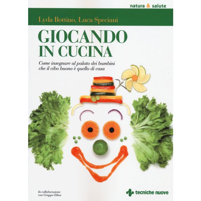 Giocando in cucina. Come insegnare al palato dei bambini che il cibo buono è quello di casa - Bottino Lyda; Speciani Luca - Tecniche Nuove - 9788848130172