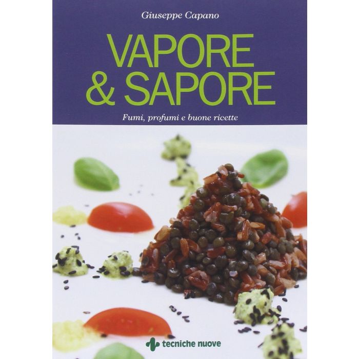Vapore & Sapore. Fumi, Profumi E Buone Ricette - Capano Giuseppe - Tecniche Nuove - 9788848130189