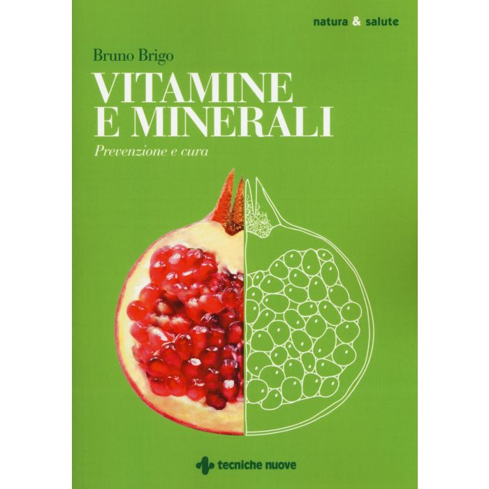 Vitamine e minerali. Prevenzione e cura  Brigo Bruno  Tecniche Nuove  9788848130950