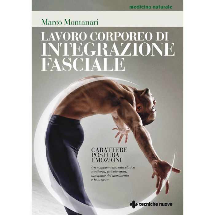 Lavoro corporeo di integrazione fasciale. Carattere, postura, emozioni Montanari Marco Tecniche Nuove 9788848131094 Lavoro corporeo di integrazione fasciale. Carattere, postura, emozioni Montanari Marco Tecniche Nuove 9788848131094