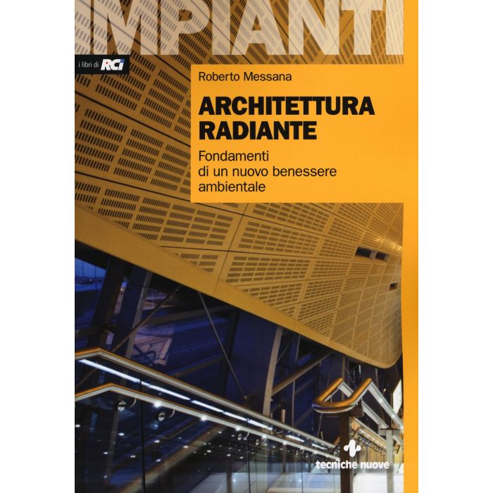 Architettura radiante. Fondamenti di un nuovo benessere ambientale Messana Roberto Tecniche Nuove 9788848131155 Architettura radiante. Fondamenti di un nuovo benessere ambientale Messana Roberto Tecniche Nuove 9788848131155