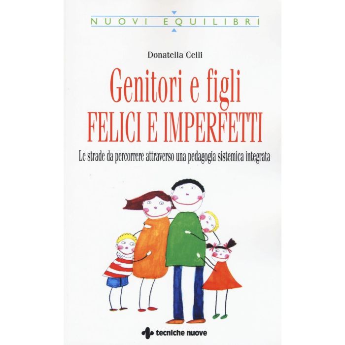 Genitori imperfetti, bambini felici. Le strade da percorrere attraverso una pedagogia sistemica integrata  Celli Donatella  Tecniche Nuove  9788848131216
