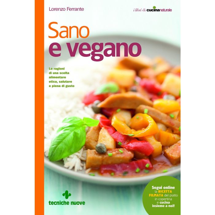 Sano e vegano. Le ragioni di una scelta alimentare etica, salutare e piena di gusto  Ferrante Lorenzo  Tecniche Nuove  9788848131230 Sano e vegano. Le ragioni di una scelta alimentare etica, salutare e piena di gusto  Ferrante Lorenzo  Tecniche Nuove  9788848131230