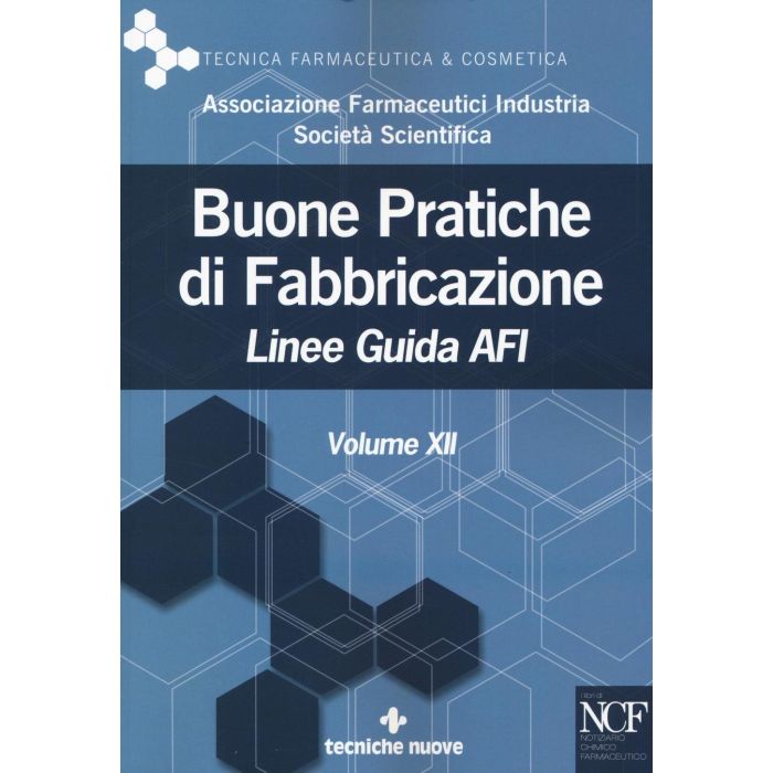 Buone Pratiche di Fabbricazione - Vol. XII. Linee Guida AFI  AFI - Associazione Farmaceutici Industria  Tecniche Nuove  9788848131384