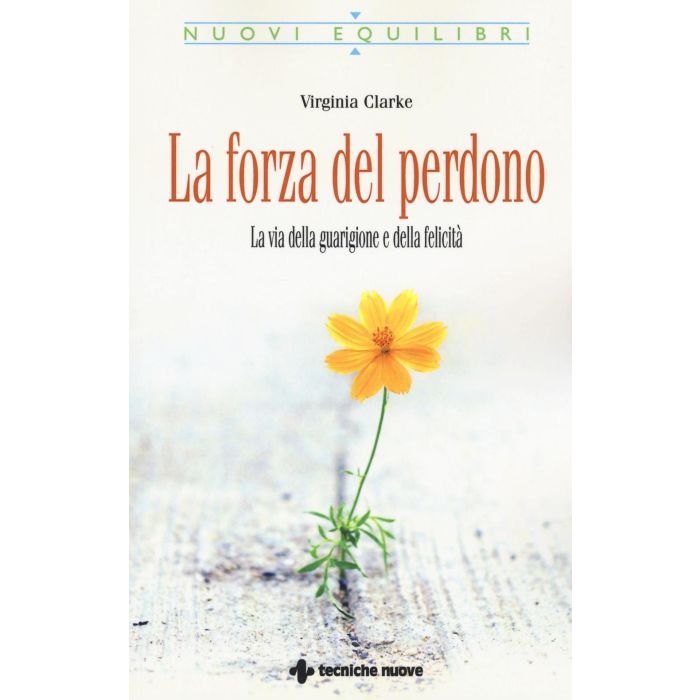 La forza del perdono. La via della guarigione e della felicità Clarke Virginia Tecniche Nuove 9788848131698 La forza del perdono. La via della guarigione e della felicità Clarke Virginia Tecniche Nuove 9788848131698