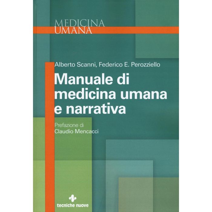Manuale di medicina umana e narrativa  Scanni Alberto; Perozziello Federico Edoardo  Tecniche Nuove  9788848131872