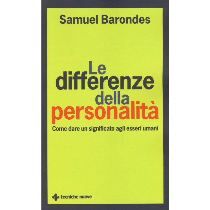 Le differenze della personalità. Come dare un significato agli esseri umani  Barondes Samuel  Tecniche Nuove  9788848132435